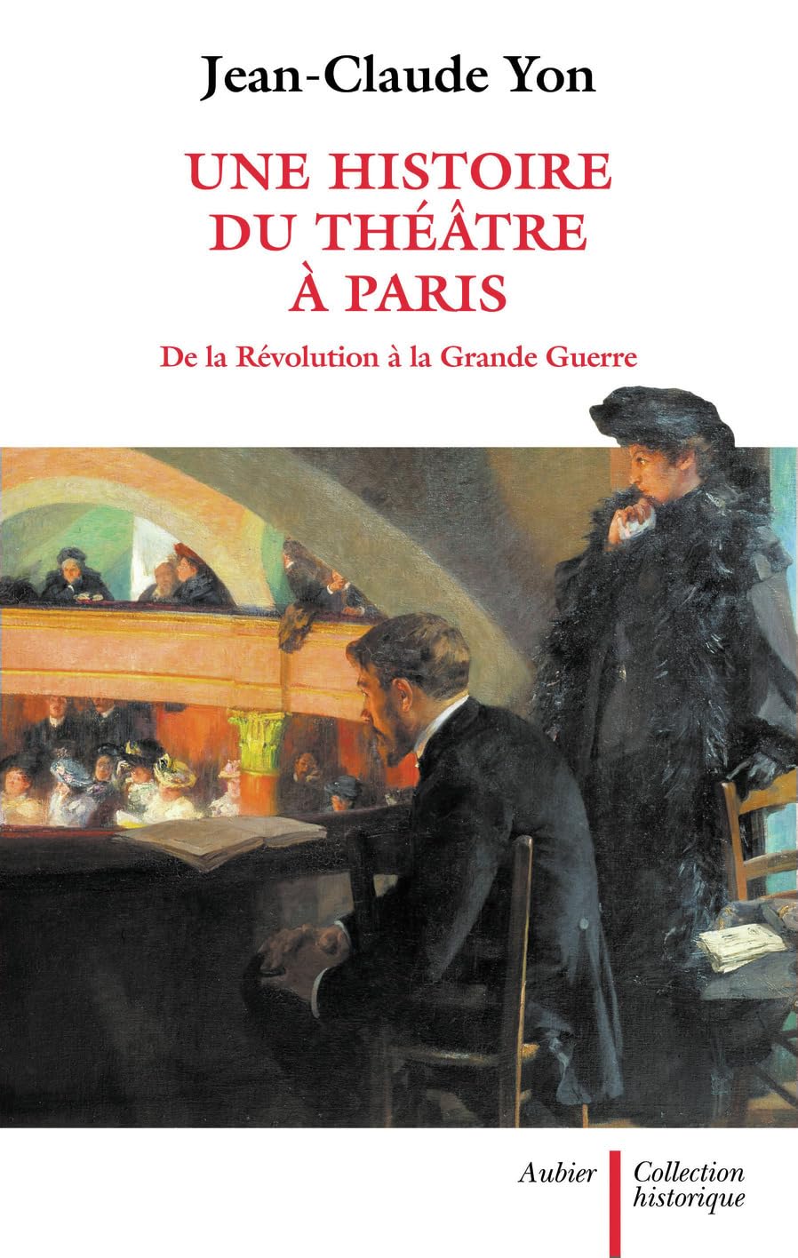 Une histoire du théâtre à Paris: de la Révolution à la Grande Guerre