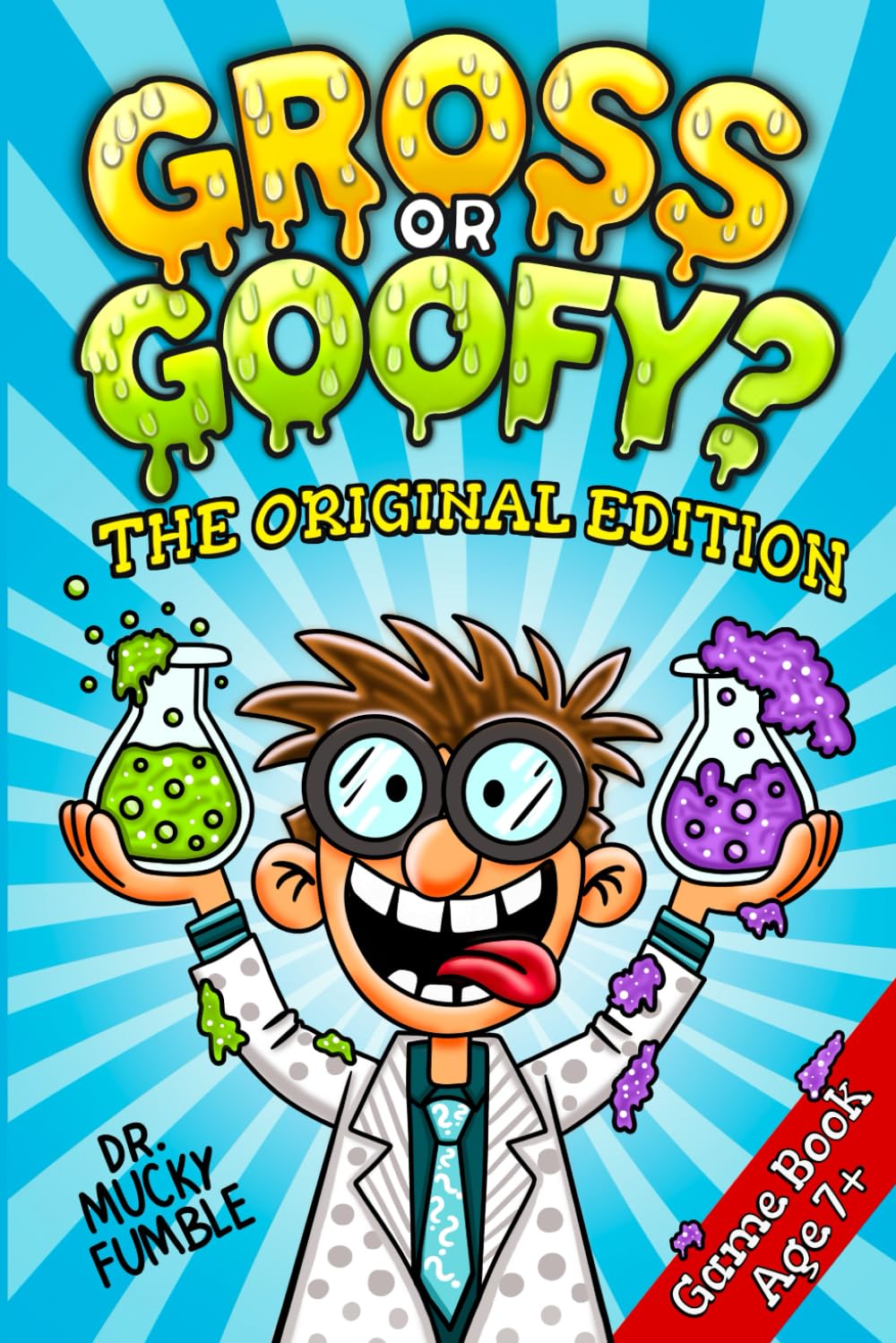Gross or Goofy? The Original Edition: The Ultimate WOULD YOU RATHER Game Book for Kids. Silly, Wacky and Ridiculous Questions for Endless Laughs and .