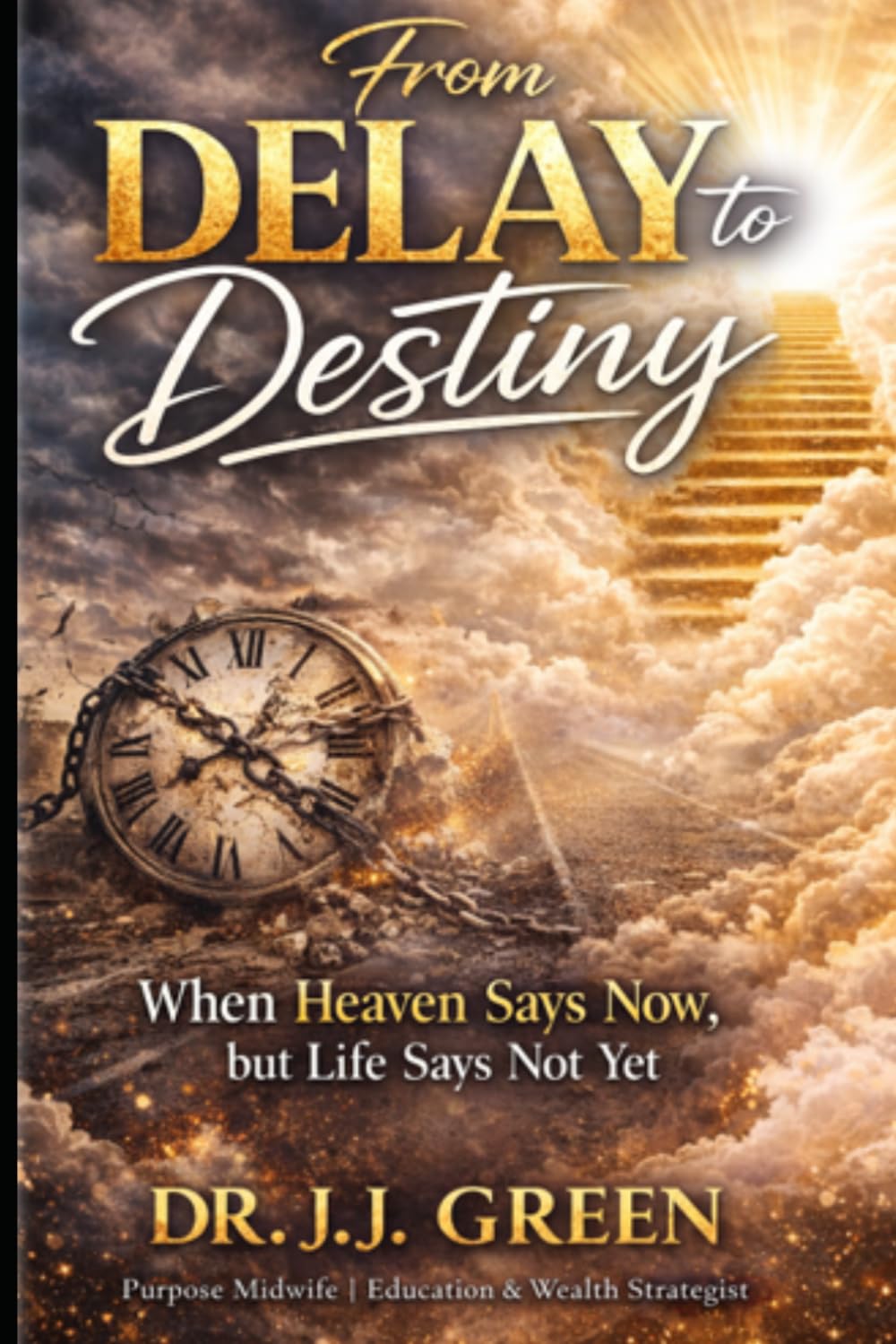 From Delay to Destiny: When Heaven Says Now, but Life Says Not Yet (From Destiny to Delay)