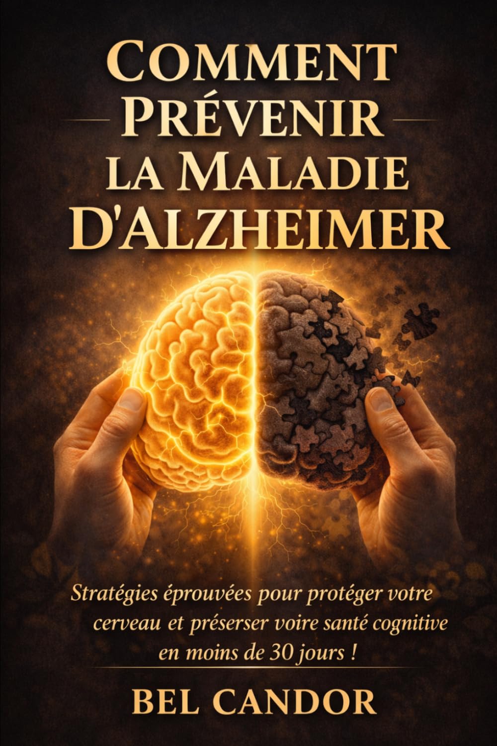 COMMENT PRÉVENIR LA MALADIE D'ALZHEIMER: Stratégies éprouvées pour protéger votre cerveau et préserver votre santé cognitive en moins de 30 jours !