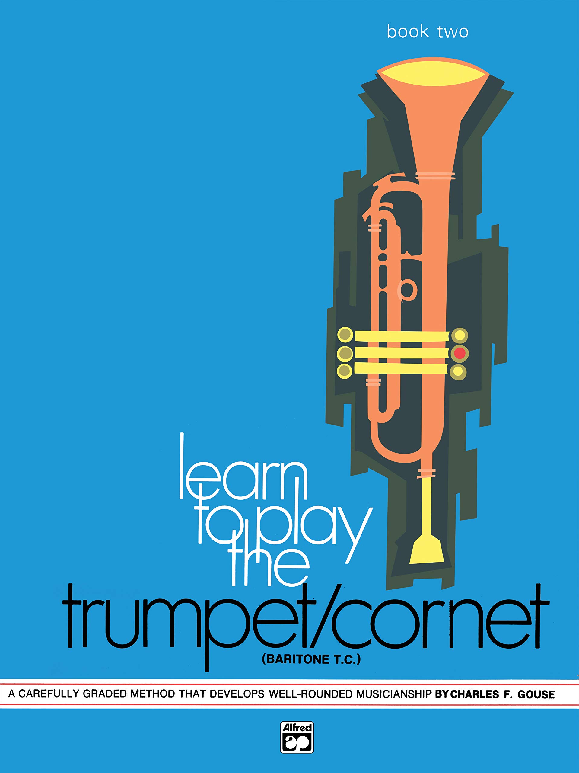 Learn to Play Trumpet/Cornet, Baritone T.C., Bk 2: A Carefully Graded Method That Develops Well-Rounded Musicianship (Learn to Play, Bk 2)