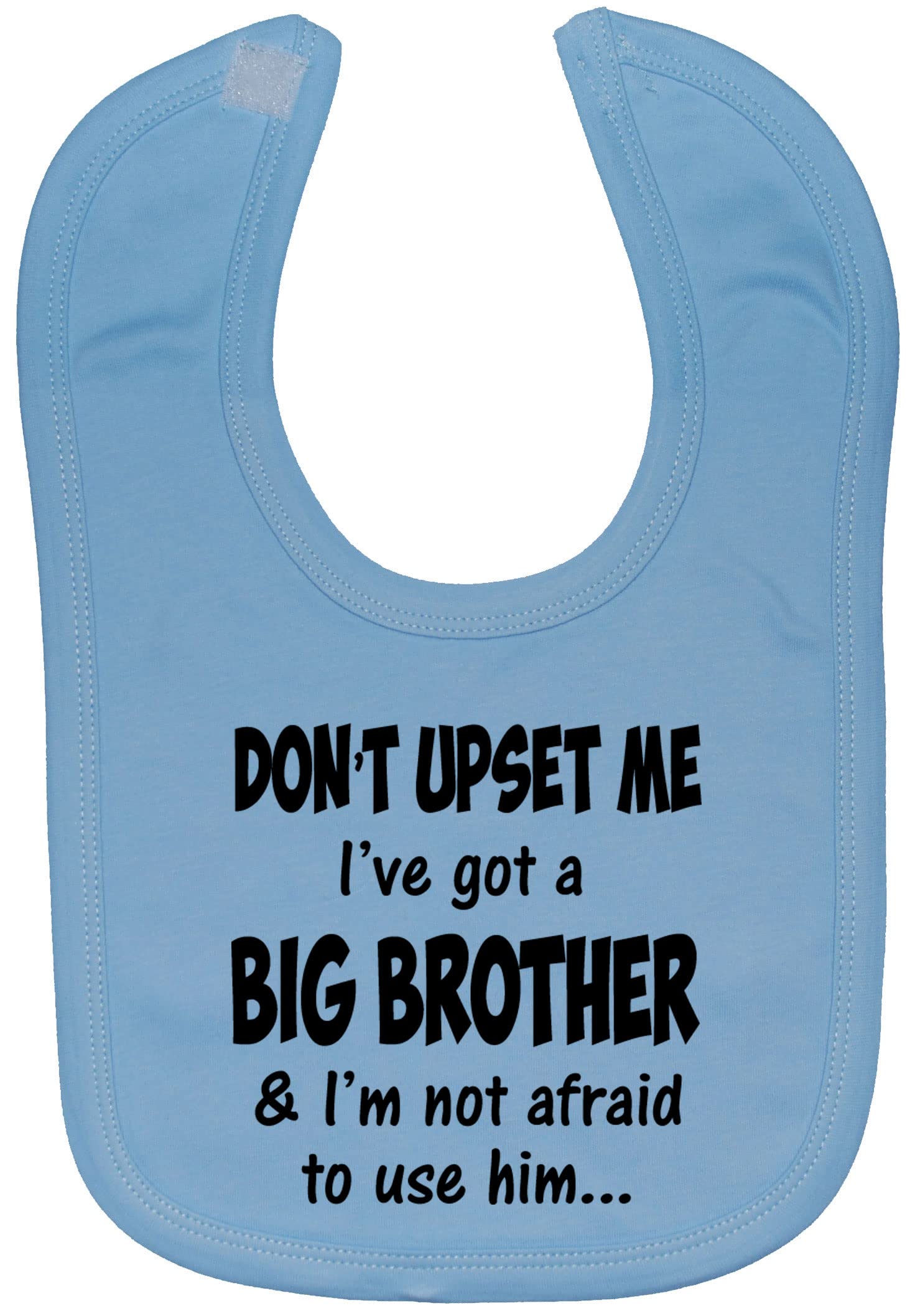 Acce Products Blue Don't Upset Me I've Got A Big Brother & I'm Not Afraid To Use Him… Baby Feeding Bib Touch Attached 0 To Approx 3 Years