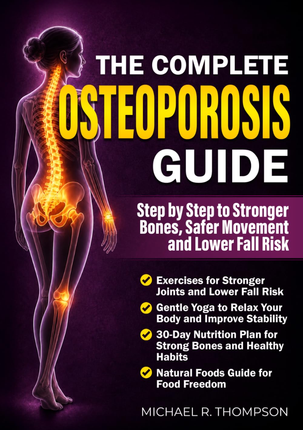 The Complete Osteoporosis Guide: Step by Step to Stronger Bones, Safer Movement and Lower Fall Risk
