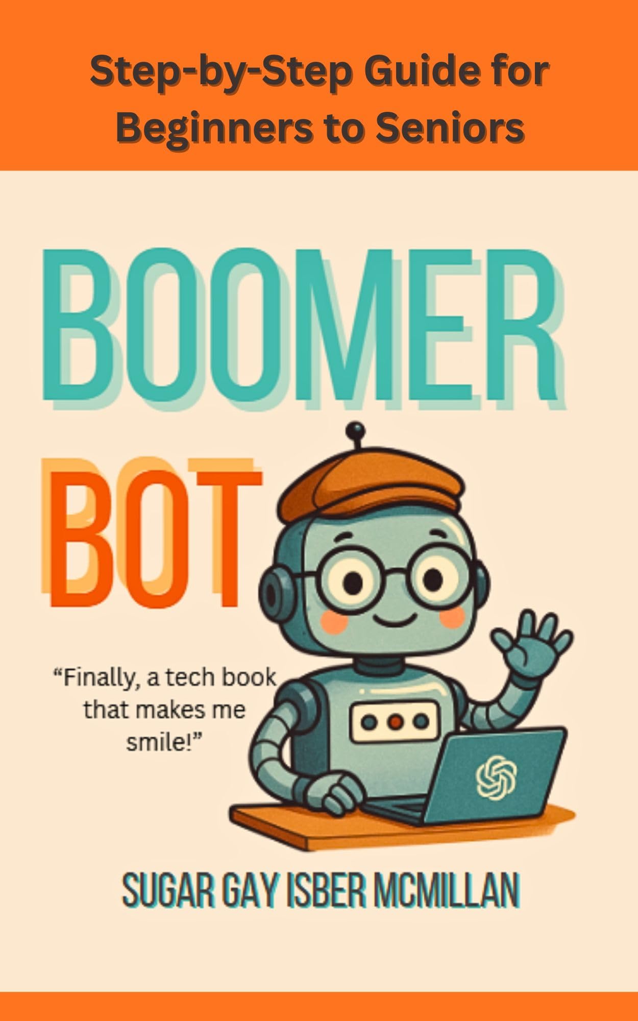 Boomer Bot - Easily Solve Everyday Problems & Have Fun Using ChatGPT: Large-Print Step-by-Step Guide for Beginners to Seniors (Talk to Your Tools™ A Series on Working with Chat Bots)
