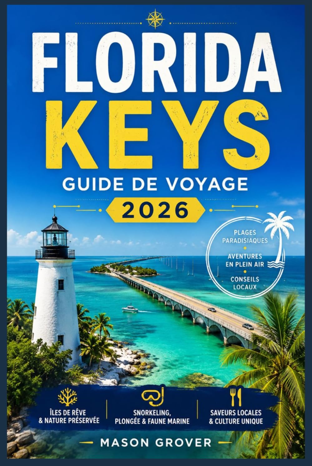 FLORIDA KEYS GUIDE DE VOYAGE 2026: Plages au lever du soleil, kayak dans la mangrove, observation des dauphins, promenades artistiques et escapades côtières relaxantes pour tous les styles de voyage