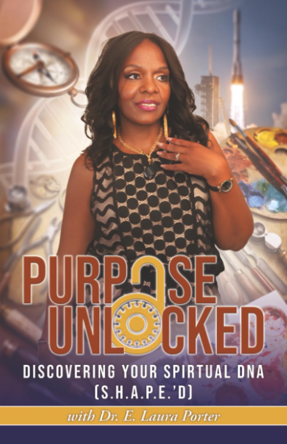 Purpose Unlocked: Discovering your Spiritual DNA (S.H.A.P.E.’D)