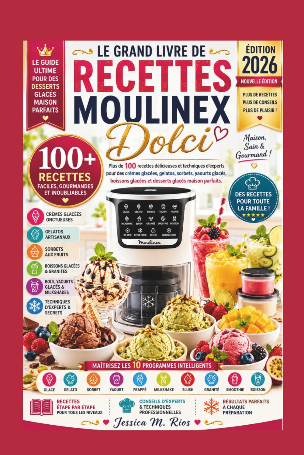 LE GRAND LIVRE DE RECETTES MOULINEX DOLCi: Plus de 100 recettes délicieuses et techniques d'experts pour des crèmes glacées, gelatos, sorbets, boissons glacées et desserts glacés maison parfaits.