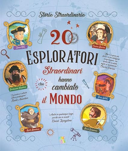 20 esploratori straordinari che hanno cambiato il mondo. Ediz. a colori