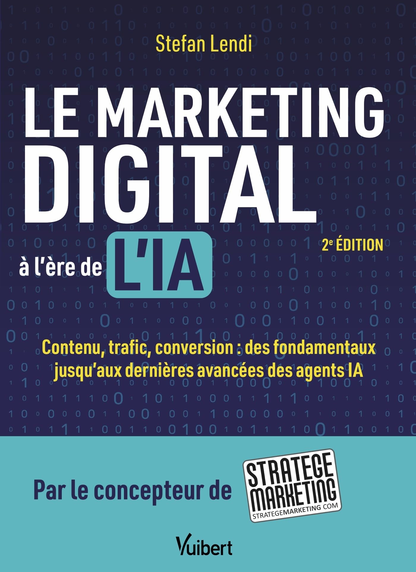Le marketing digital à l'ère de l'IA: Contenu, trafic, conversion : des fondamentaux jusqu’aux dernières avancées des agents IA