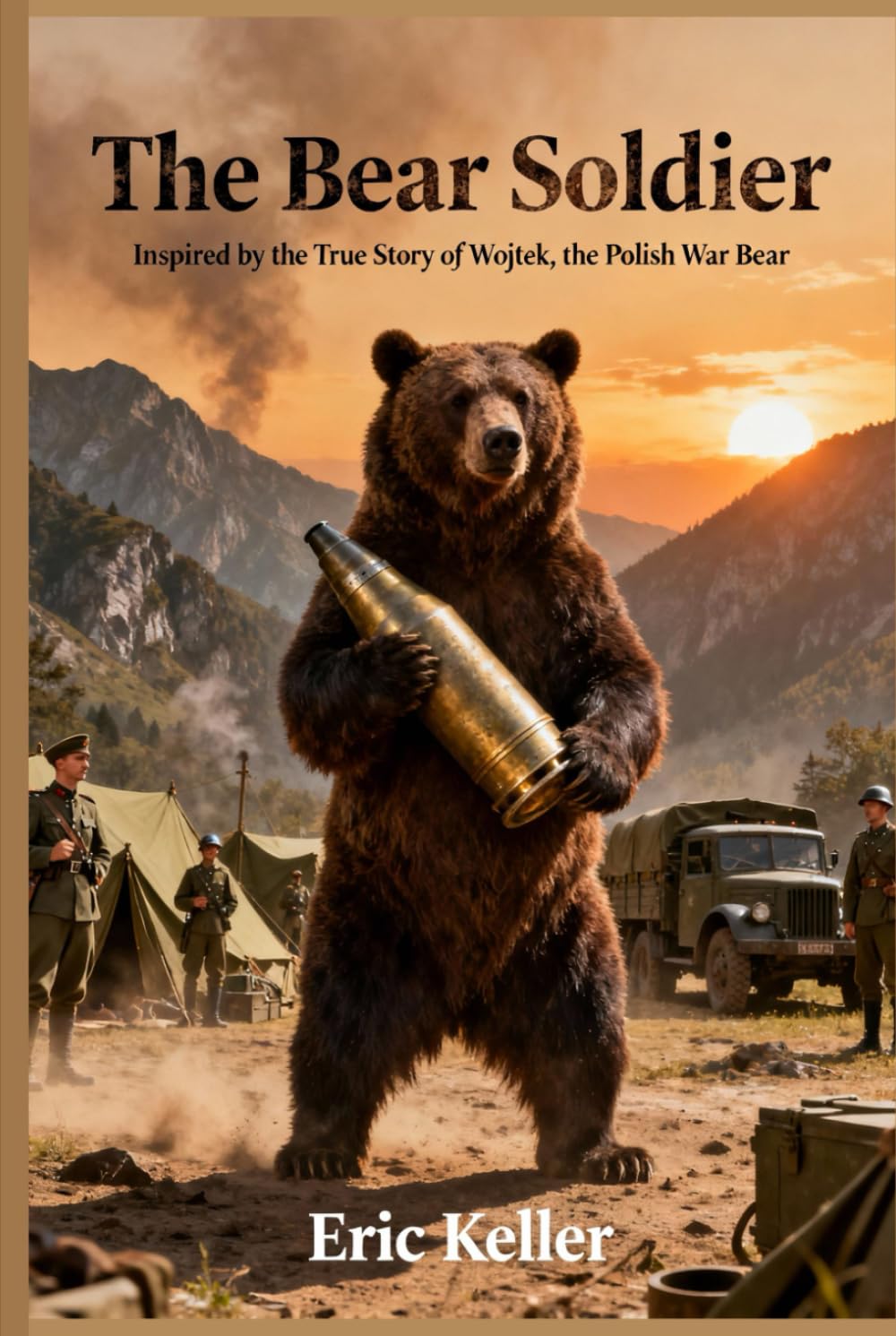 The Bear Soldier: Inspired by the True Story of Wojtek, the Polish War Bear