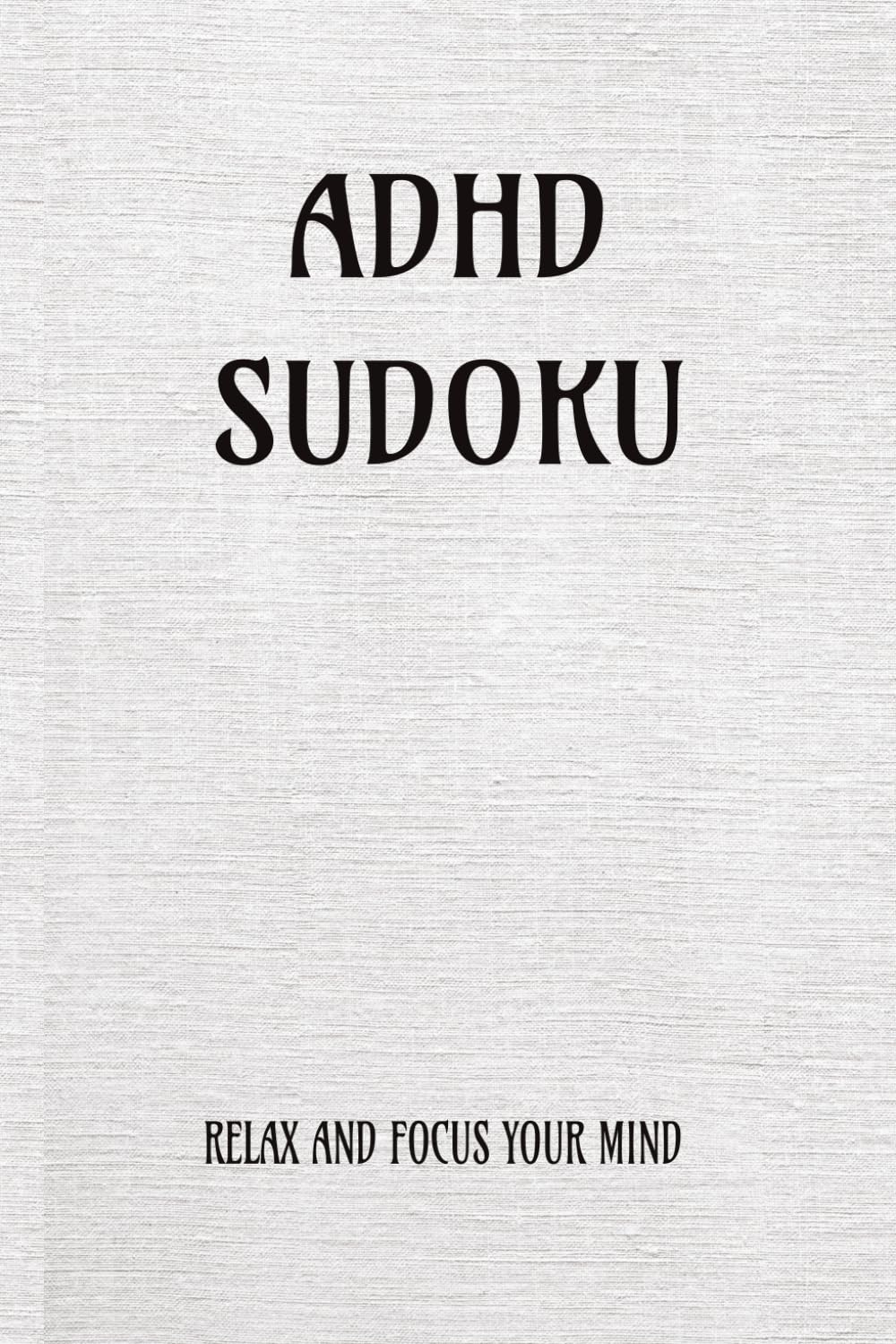 ADHD soduku puzzle book: SODUKU PUZZLE ADHD|HELP CALM THE MIND AND RELAX| 6x9inches,100 pages|50+ puzzles|solutions included
