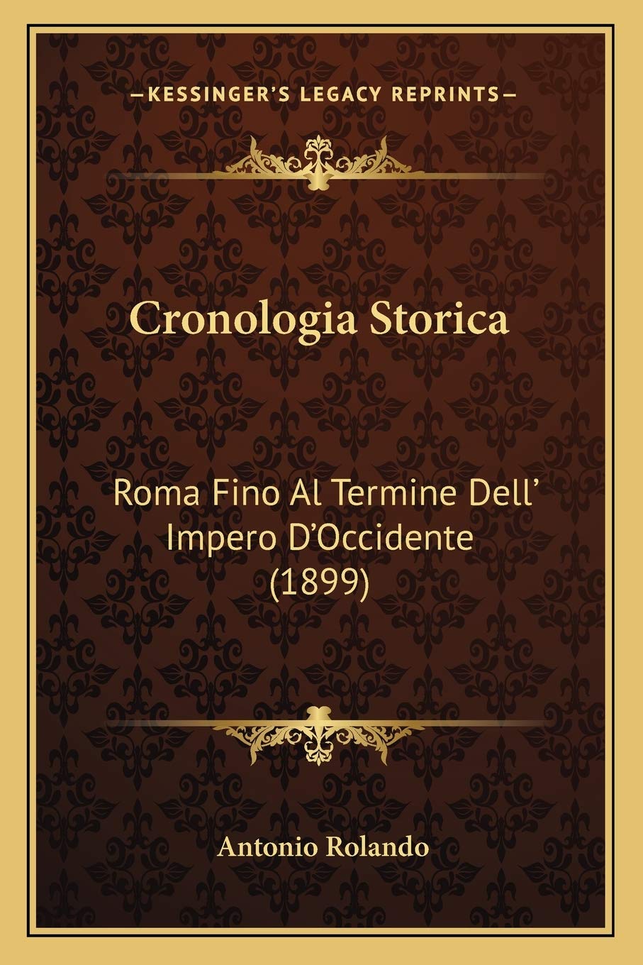 Cronologia Storica: Roma Fino Al Termine Dell' Impero D'Occidente (1899)