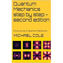 Quantum Mechanics step by step - second edition A first course in Quantum Mechanics