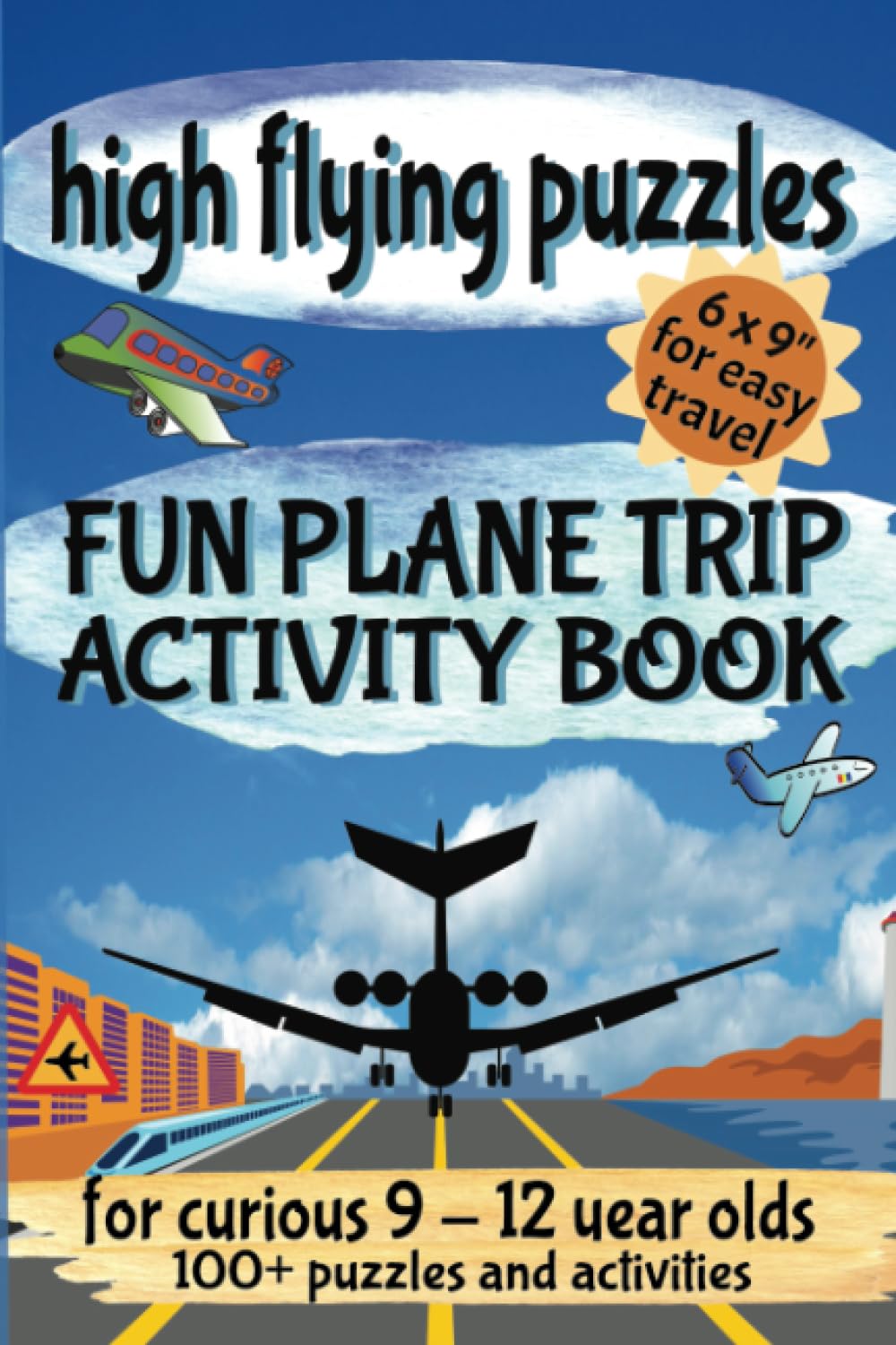 High Flying Puzzles | Fun Plane Activity Book For Curious 9 -12 Year Olds: Word Scrambles & Searches, Cryptograms, Mazes, Hidden Picture Puzzles Spot ... much more (Road Trip Activity Books For Kids)