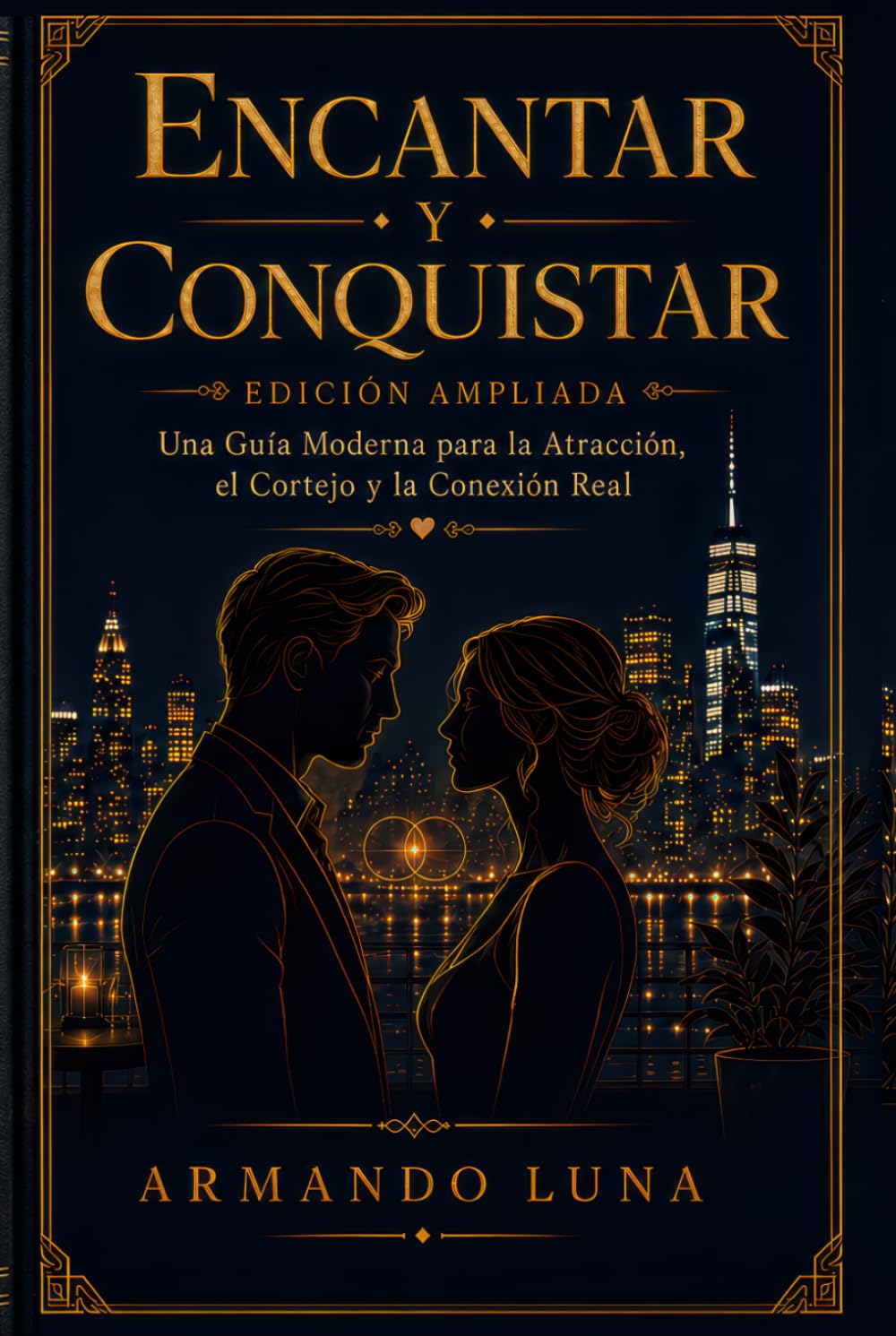 ENCANTAR Y CONQUISTAR: Una guía moderna sobre la atracción, el cortejo y la conexión auténtica