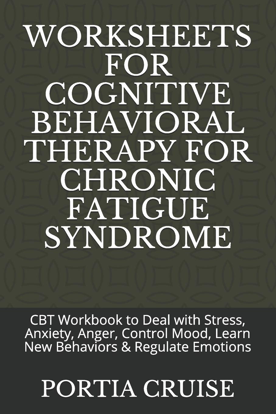 WORKSHEETS FOR COGNITIVE BEHAVIORAL THERAPY FOR CHRONIC FATIGUE SYNDROME CBT Workbook to Deal