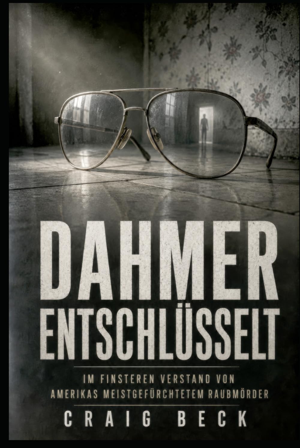 Dahmer entschlüsselt: Im finsteren Verstand von Amerikas meistgefürchtetem Raubmörder
