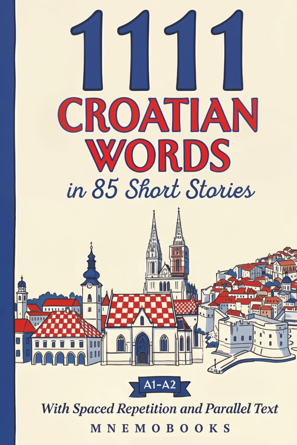 1111 Croatian Words in 85 Short Stories: The Most Frequent Croatian Words for Beginners (A1-A2) | With Spaced Repetition, Parallel Text & Free Audio (Most Frequent Words in Short Stories)