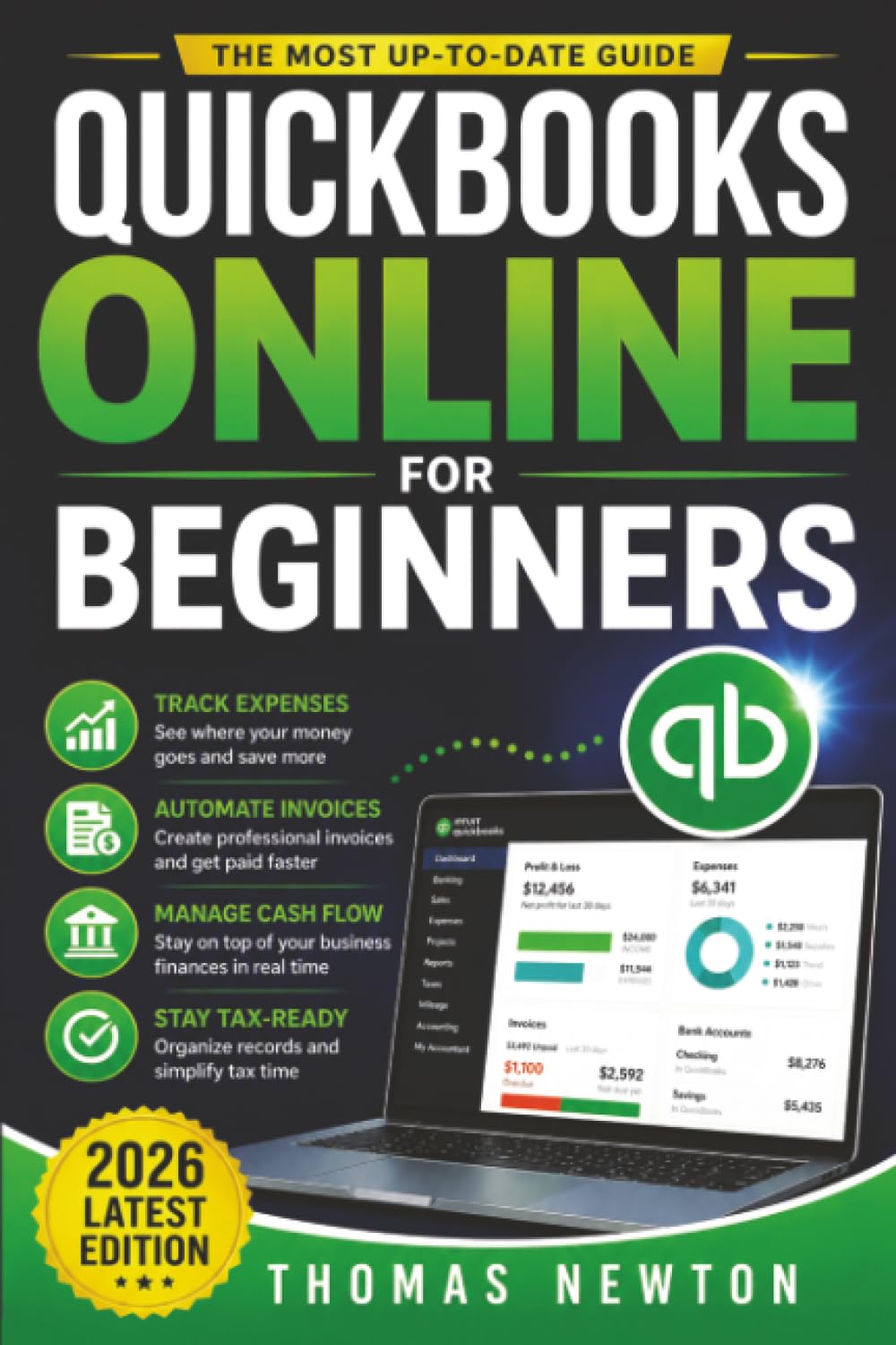 QuickBooks Online for Beginners: The Most Up-to-Date Guide to Mastering Your Finances with the Latest Features, How to Track Expenses, Automate Invoices & Stay Tax-Ready!