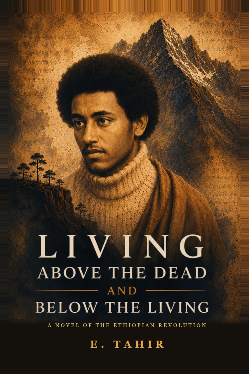 Living Above The Dead And Below The Living: A Novel of the Ethiopian Revolution