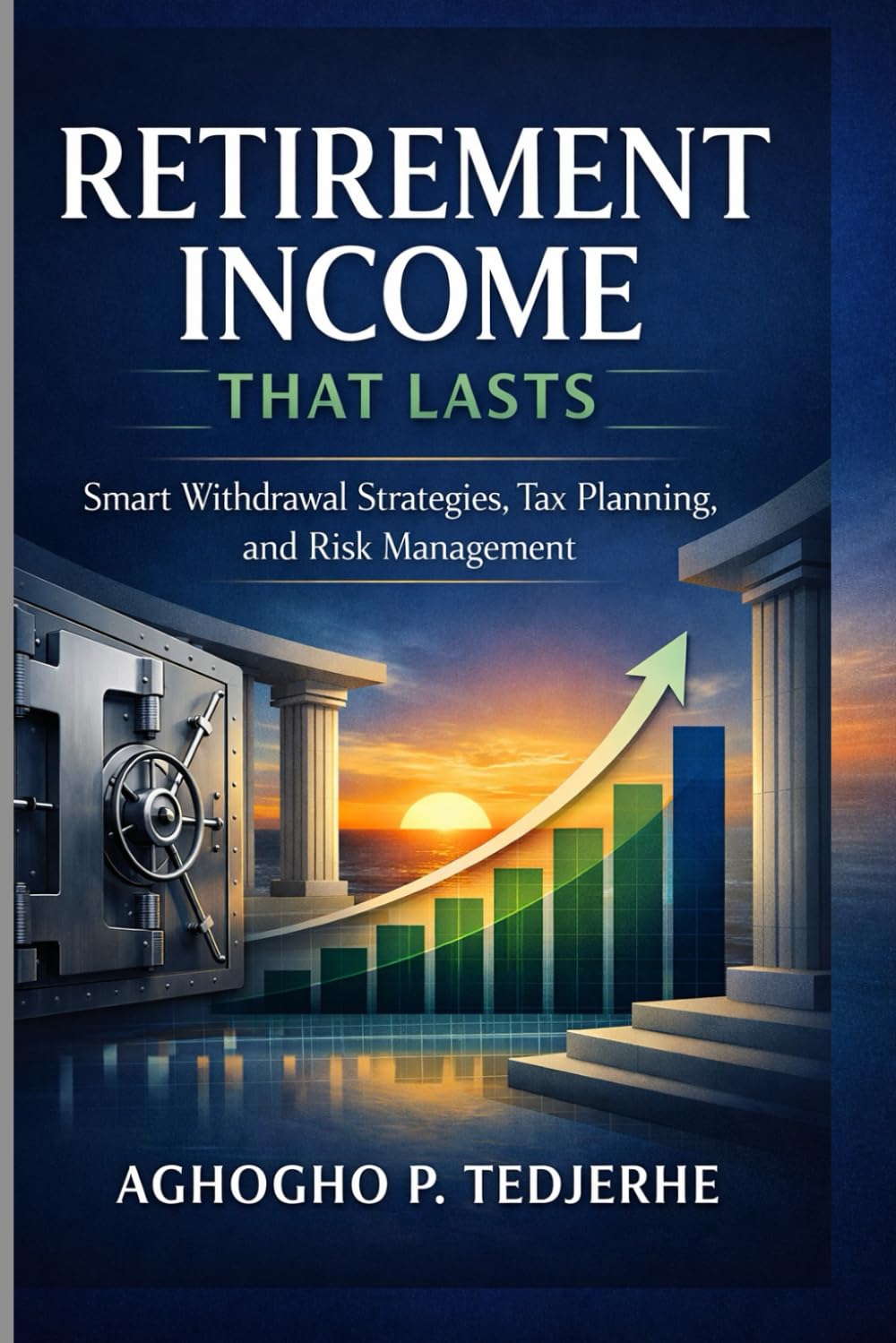 Retirement Income That Lasts: Smart Withdrawal Strategies, Tax Planning, and Risk Management