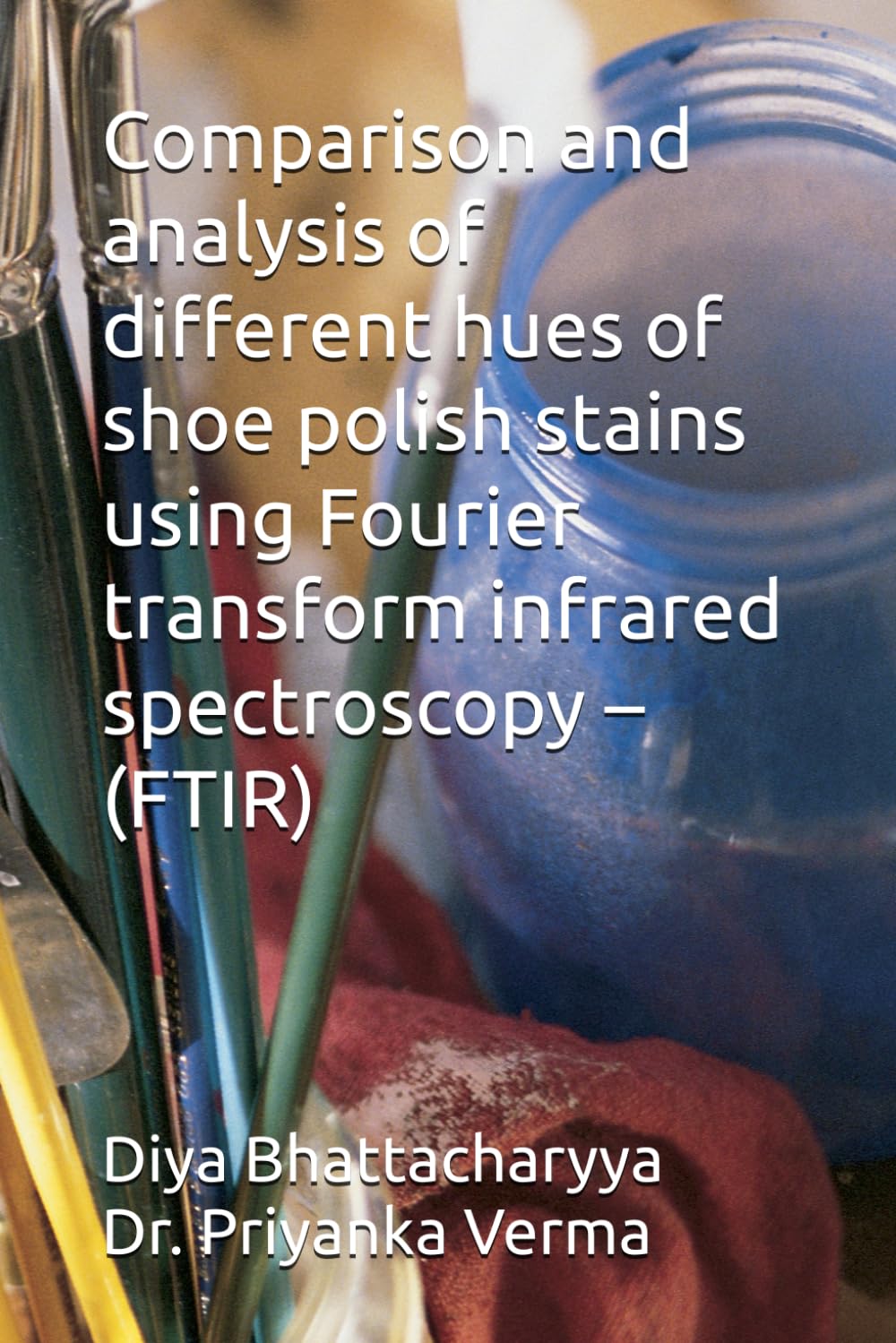 Comparison and analysis of different hues of shoe polish stains using Fourier transform infrared spectroscopy – (FTIR)