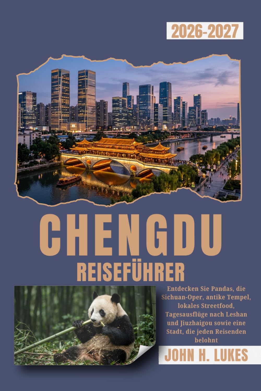 CHENGDU REISEFÜHRER 2026-2027: Entdecken Sie Pandas, die Sichuan-Oper, antike Tempel, lokales Streetfood, Tagesausflüge nach Leshan und Jiuzhaigou sowie eine Stadt, die jeden Reisenden belohnt