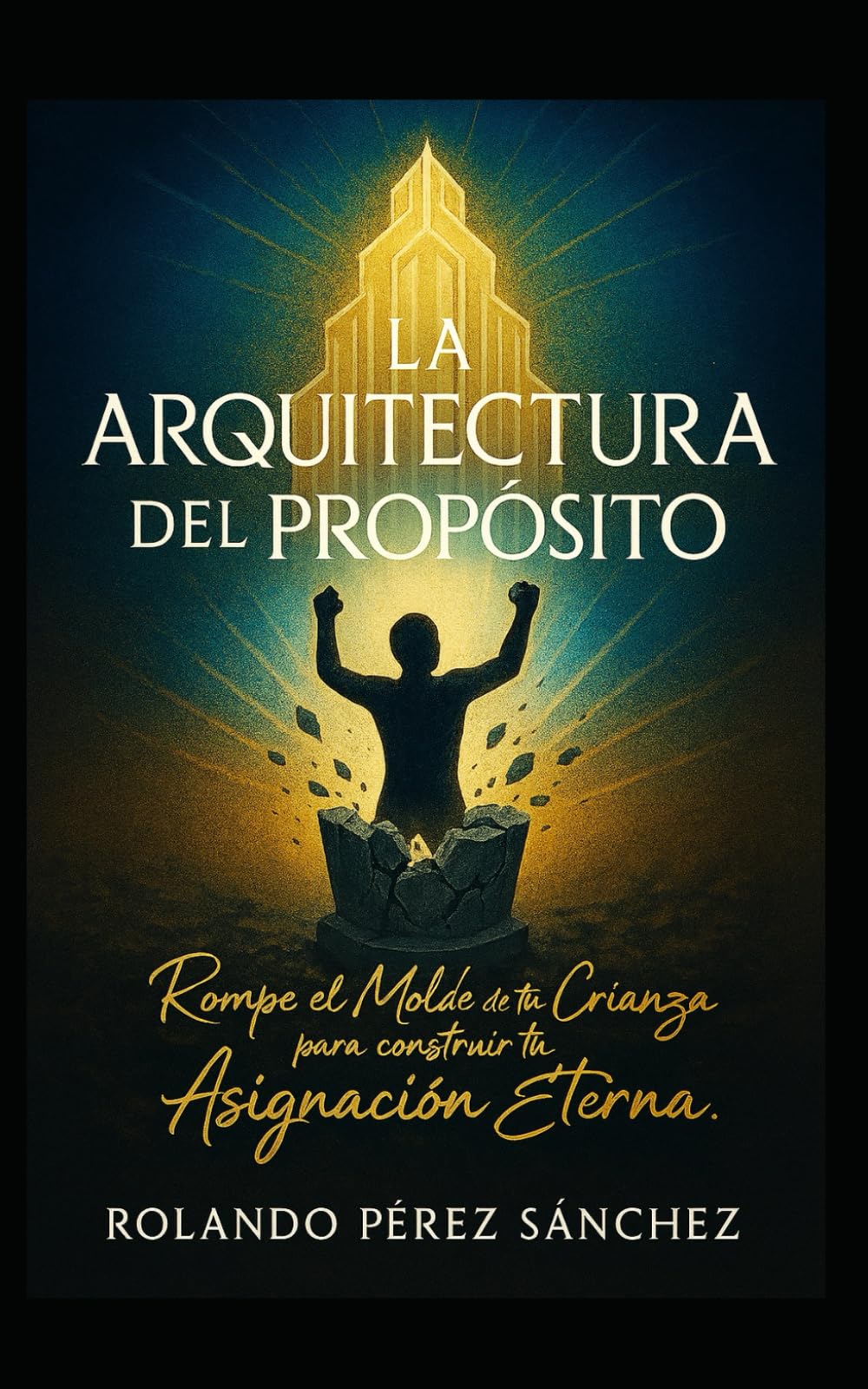 La Arquitecturadel Propósito: Rompe el molde de tu crianza para conquistar tu asignación eterna (Vida Cristiana)