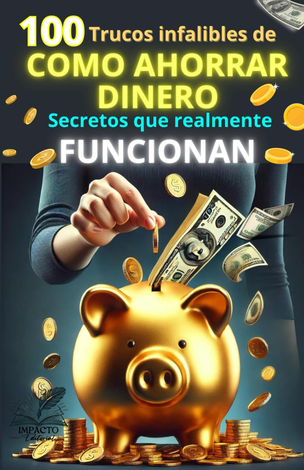 100 TRUCOS INFALIBLES DE COMO AHORRAR DINERO:SECRETOS QUE REALMENTE FUNCIONAN, COMO LOGRAR TU LIBERTAD FINANCIERA CON PEQUEÑOS O ENORMES CAMBIOS ... ahora" para mejorar tus finanzas personales