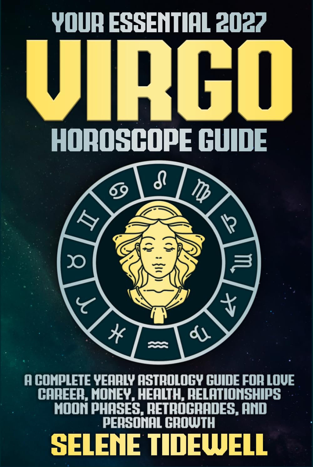 Your Essential 2027 Virgo Horoscope Guide: A Complete Yearly Astrology Guide for Love, Career, Money, Health, Relationships, Moon Phases, Retrogrades, and Personal Growth