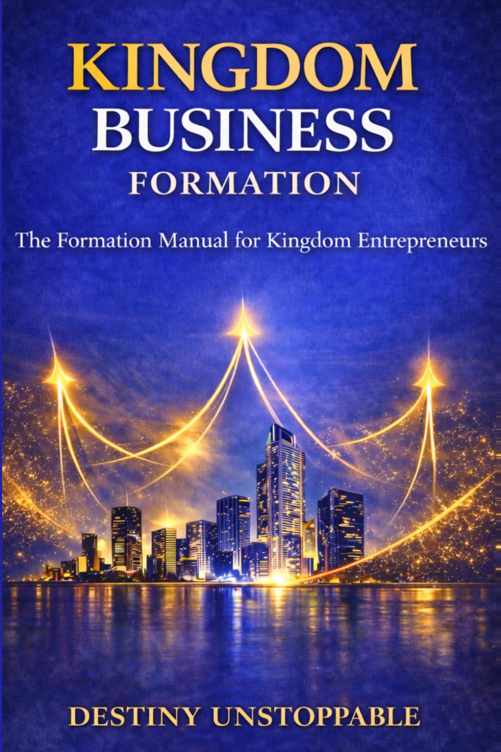 Kingdom Business Formation: The Formation Manual for Kingdom Entrepreneurs
