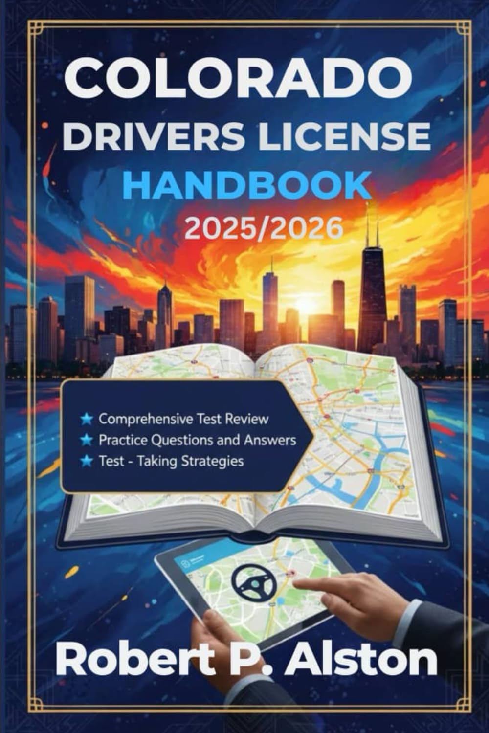 COLORADO DRIVERS LICENSE HANDBOOK 2025/2026: A Practical Manual for Mastering Traffic Laws and On-the-Road Safety