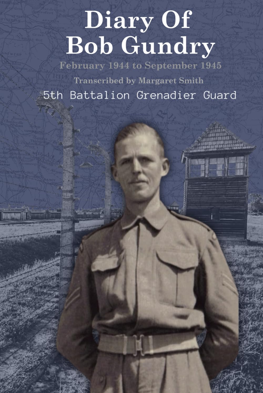 Diary of Bob Gundry, 5th Battalion Grenadier Guard: Personal Diary from February 1944 to September 1945