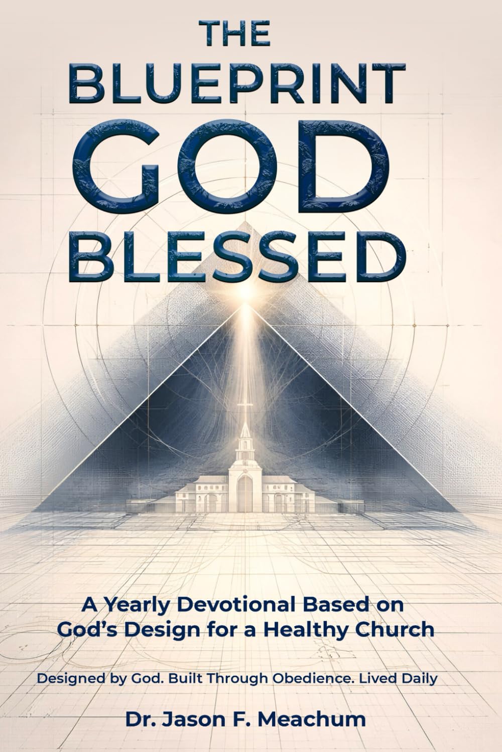 The Blueprint God Blessed: A 365 Day Devotional Built on God’s Blueprint for the Church