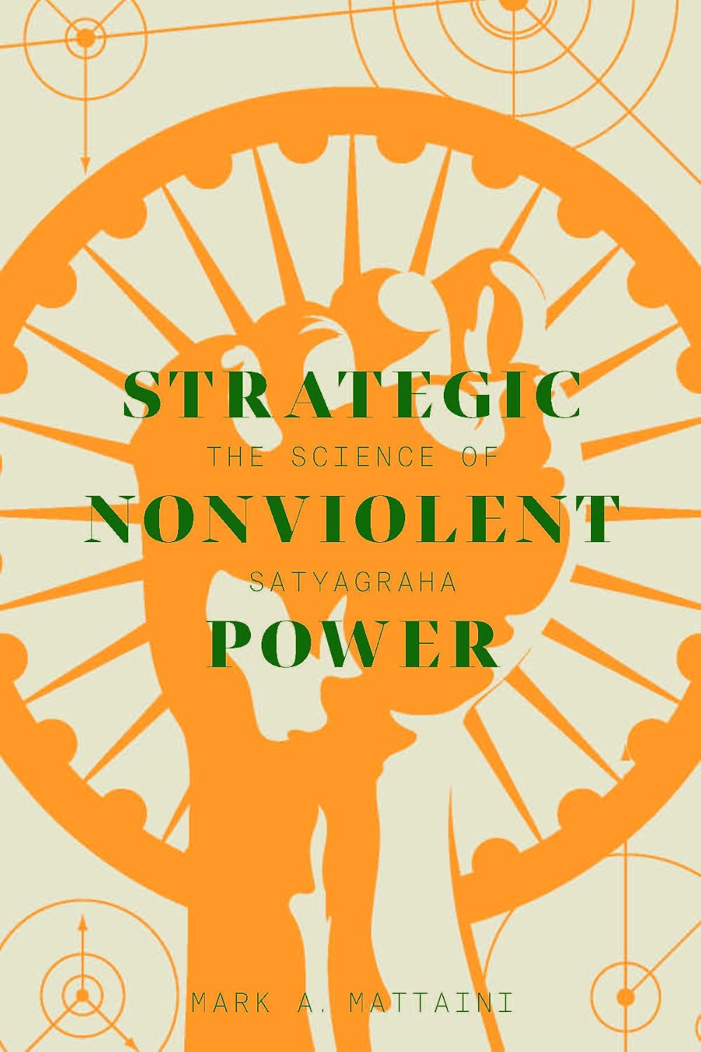 Strategic Nonviolent Power: The Science of Satyagraha (Global Peace Studies)