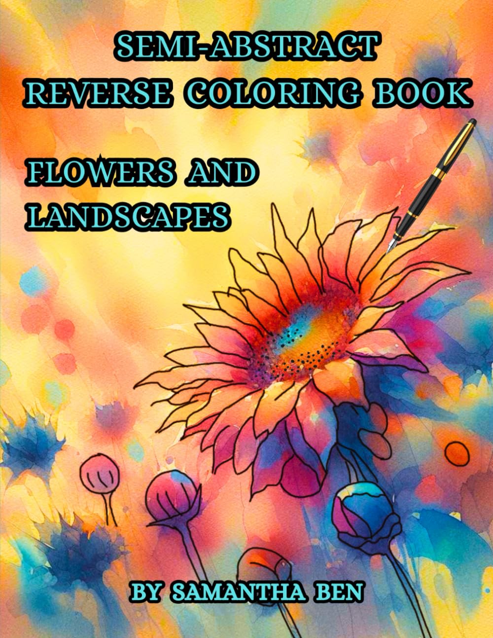 Flowers and Landscapes: Semi-Abstract Reverse Coloring Book for Adults and Teens Featuring Beautiful Flowers and Landscapes - Roses, Tulips, Orchids, ... Creativity. (Reverse Coloring Books Series)