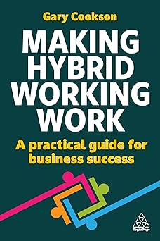 Making Hybrid Working Work: A Practical Guide for Business Success-Wow! eBook