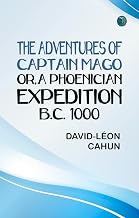The adventures of Captain Mago; or a Phoenician expedition B.C. 1000