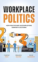Workplace Politics: How Politicians and Employers Subvert Elections