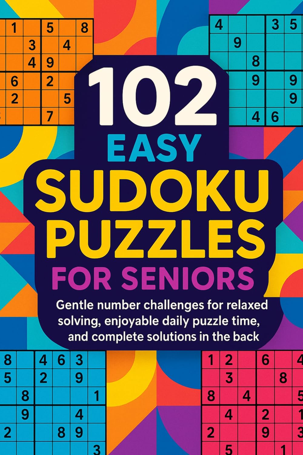 102 Easy Sudoku Puzzles for Seniors: Gentle number challenges for relaxed solving, enjoyable daily puzzle time, and complete solutions in the back