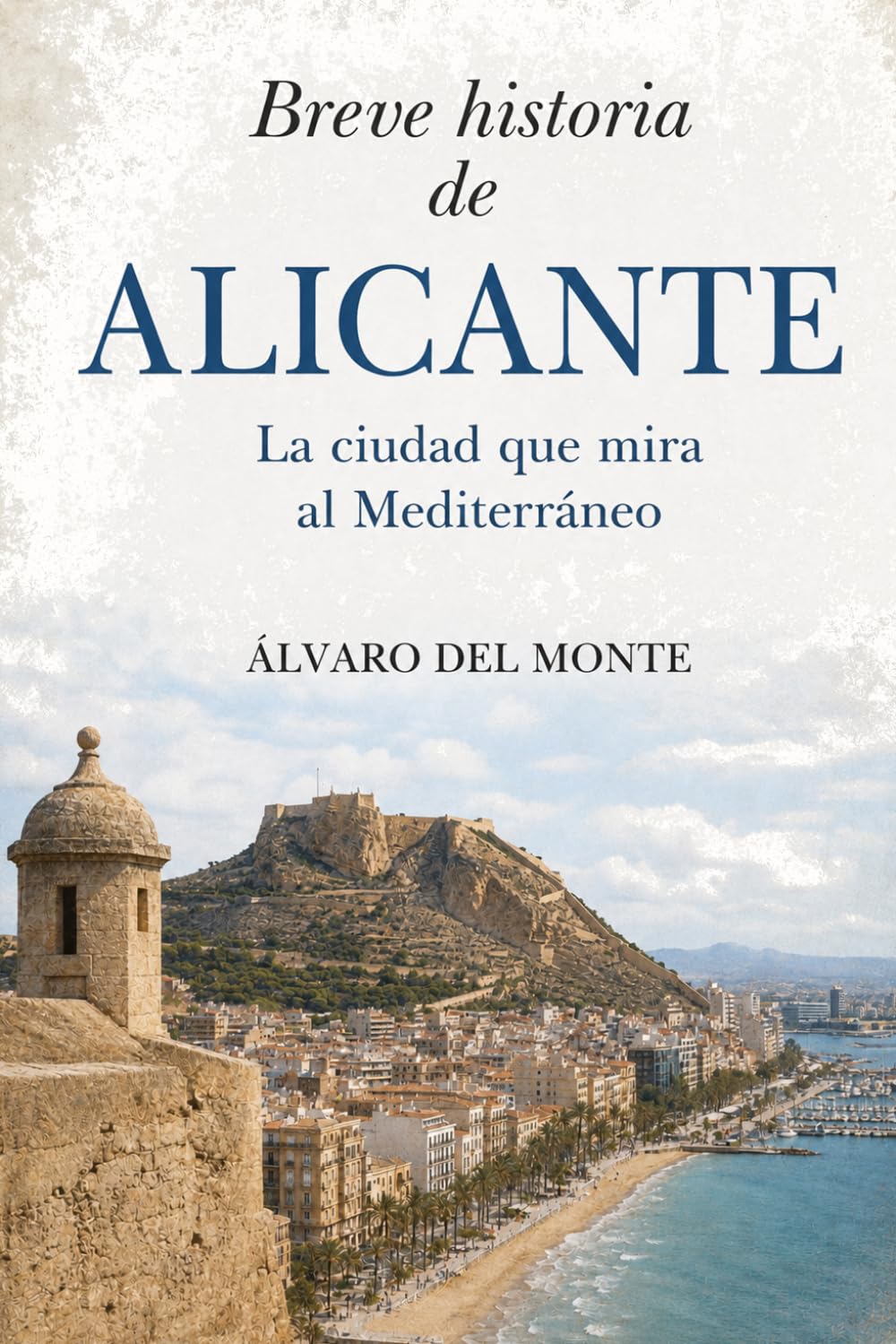 Breve historia de Alicante: La ciudad que mira al Mediterráneo