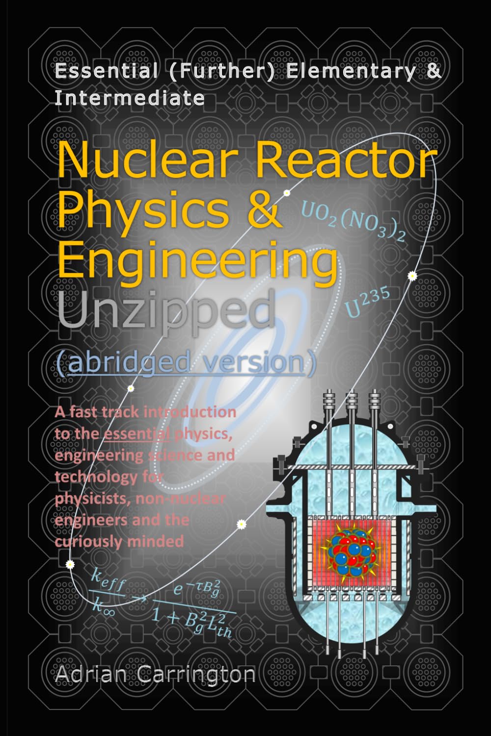 Nuclear Reactor Physics & Engineering Unzipped - Abridged Version