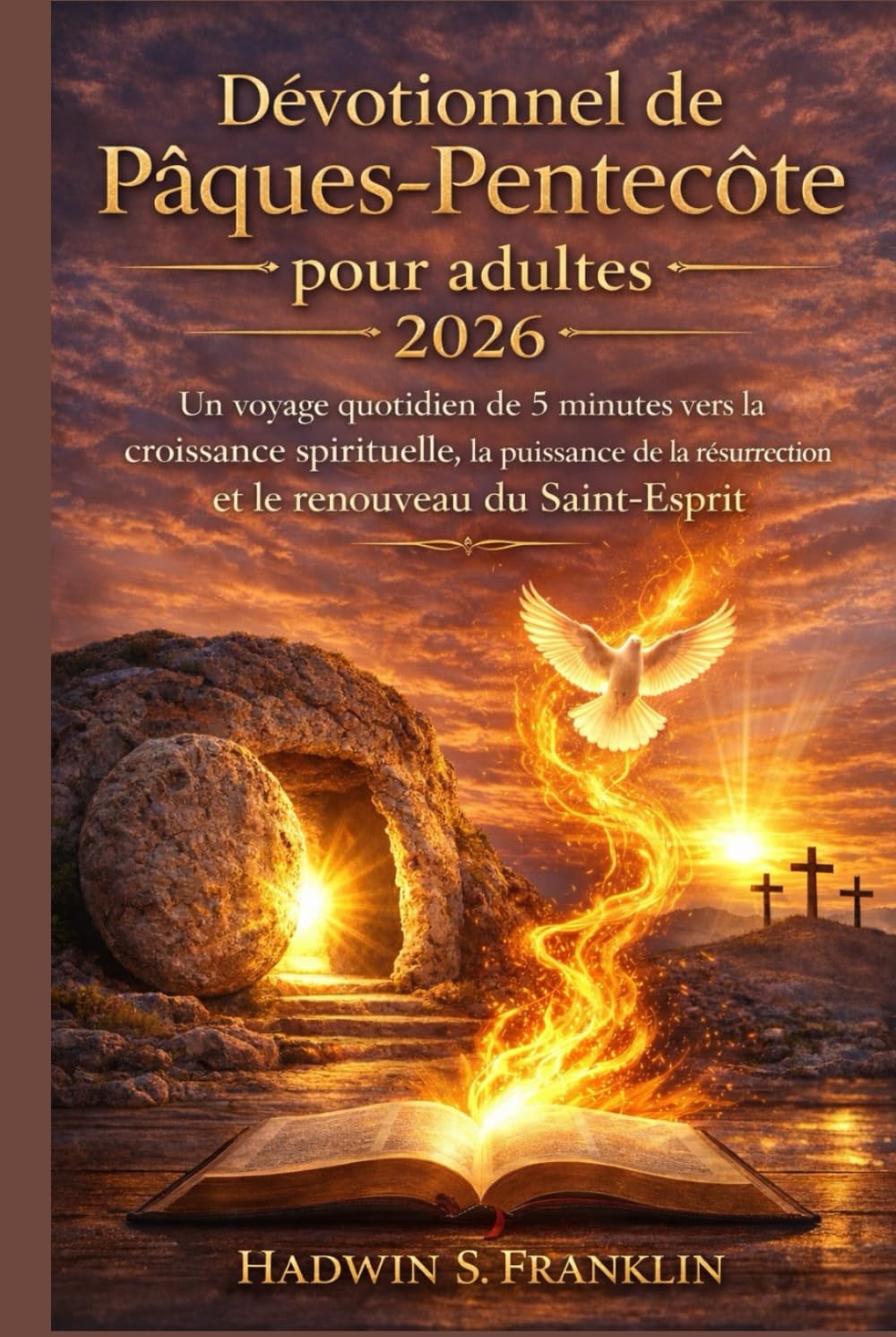 Dévotionnel de Pâques-Pentecôte pour adultes 2026: Un voyage quotidien de 5 minutes vers la croissance spirituelle, la puissance de la résurrection et le renouveau du Saint-Esprit