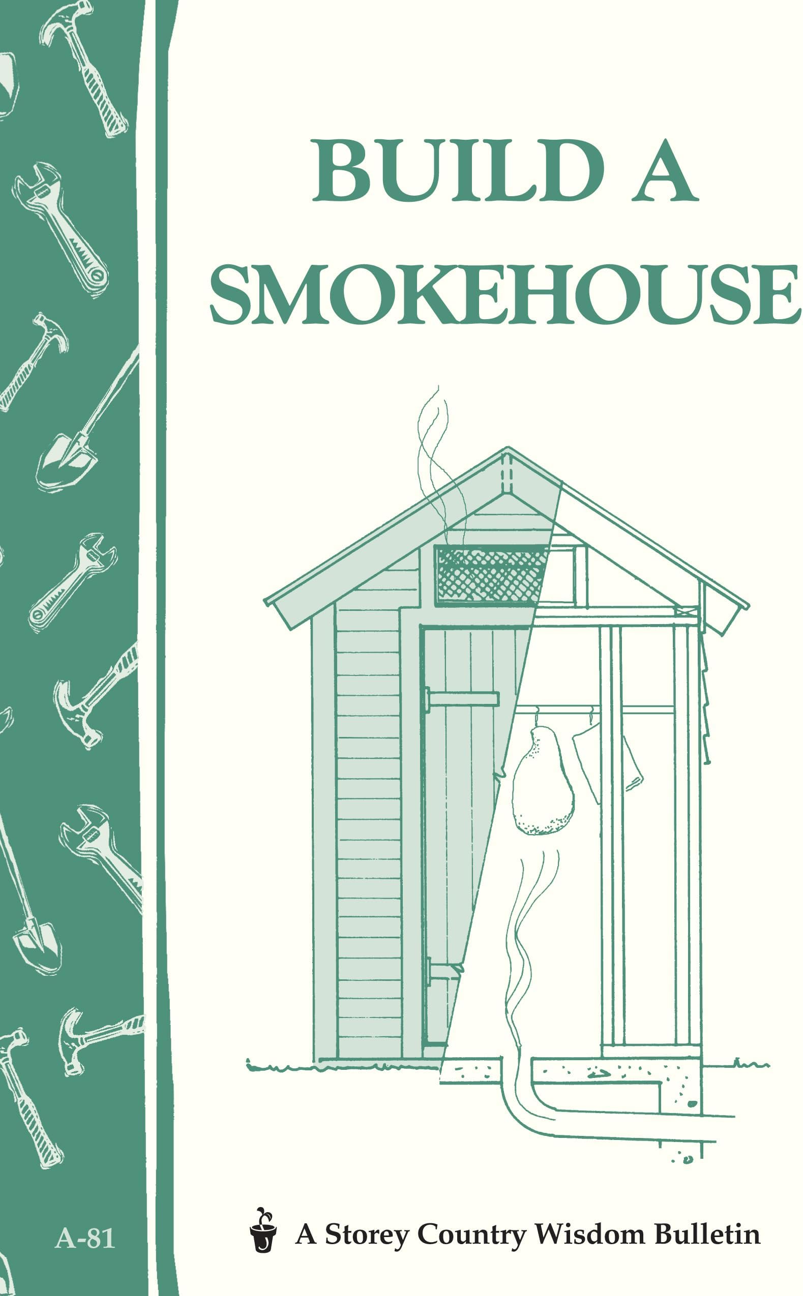 Build a Smokehouse: Storey Country Wisdom Bulletin A-81