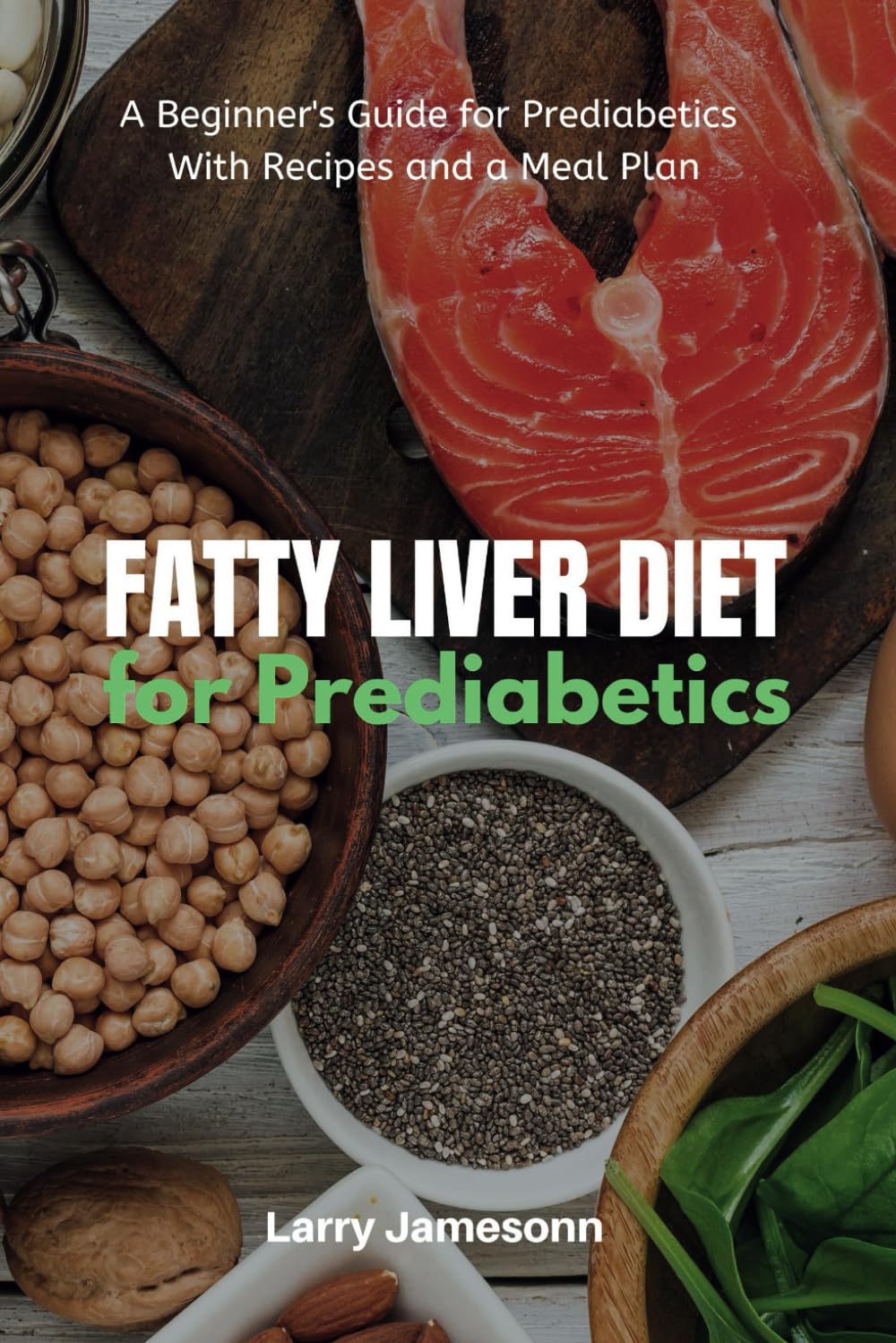 Fatty Liver Diet: A Beginner's Guide for Prediabetics With Recipes and a Meal Plan