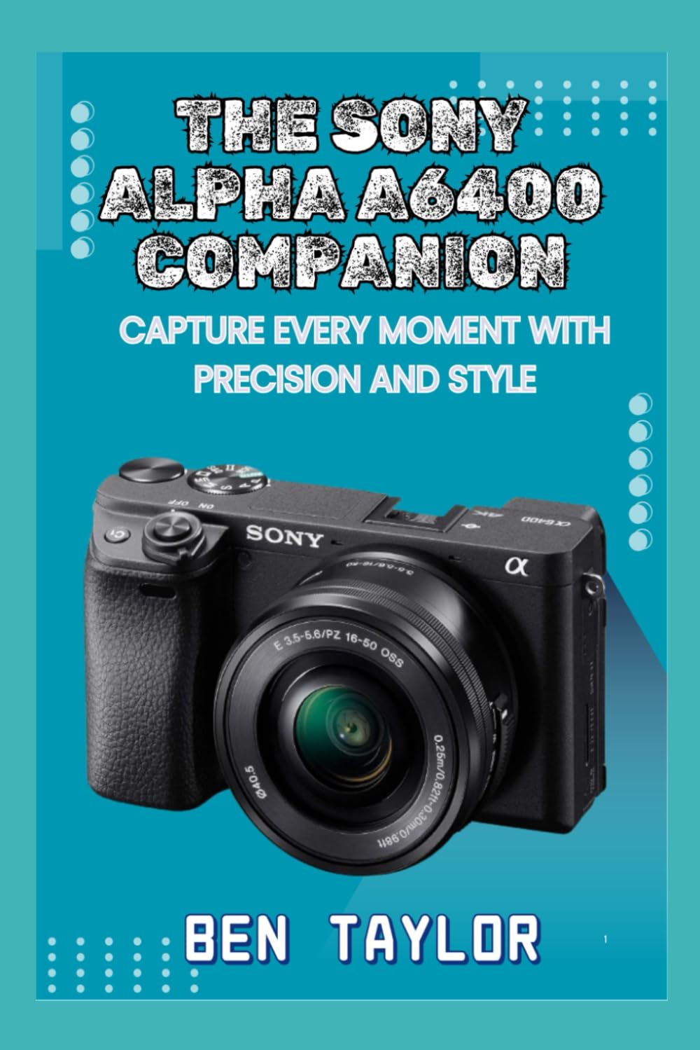 THE SONY ALPHA A6400 COMPANION: CAPTURE EVERY MOMENT WITH PRECISION AND STYLE