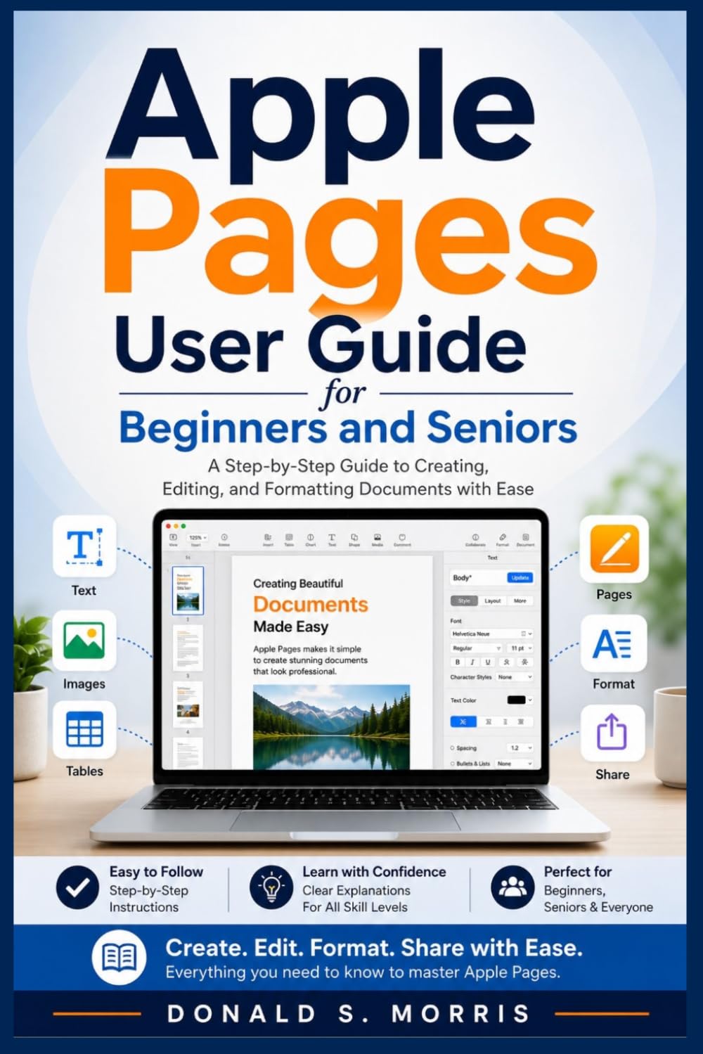 Apple Pages User Guide for Beginners and Seniors: A Step-by-Step Guide to Creating, Editing, and Formatting Documents with Ease