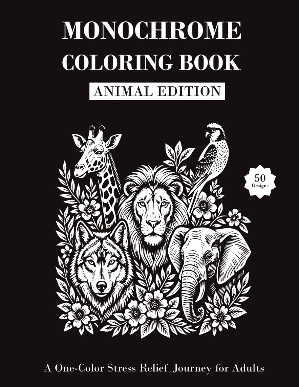 Monochrome Coloring Book Animal Edition: Relaxing Animal Designs for Stress Relief and Mindfulness for Teens and Adults