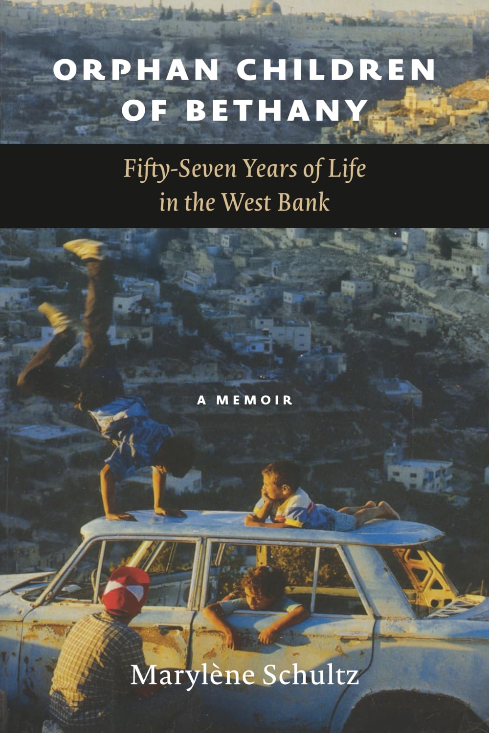 Orphan Children of Bethany: Fifly-Seven Years of Life in the Westbank