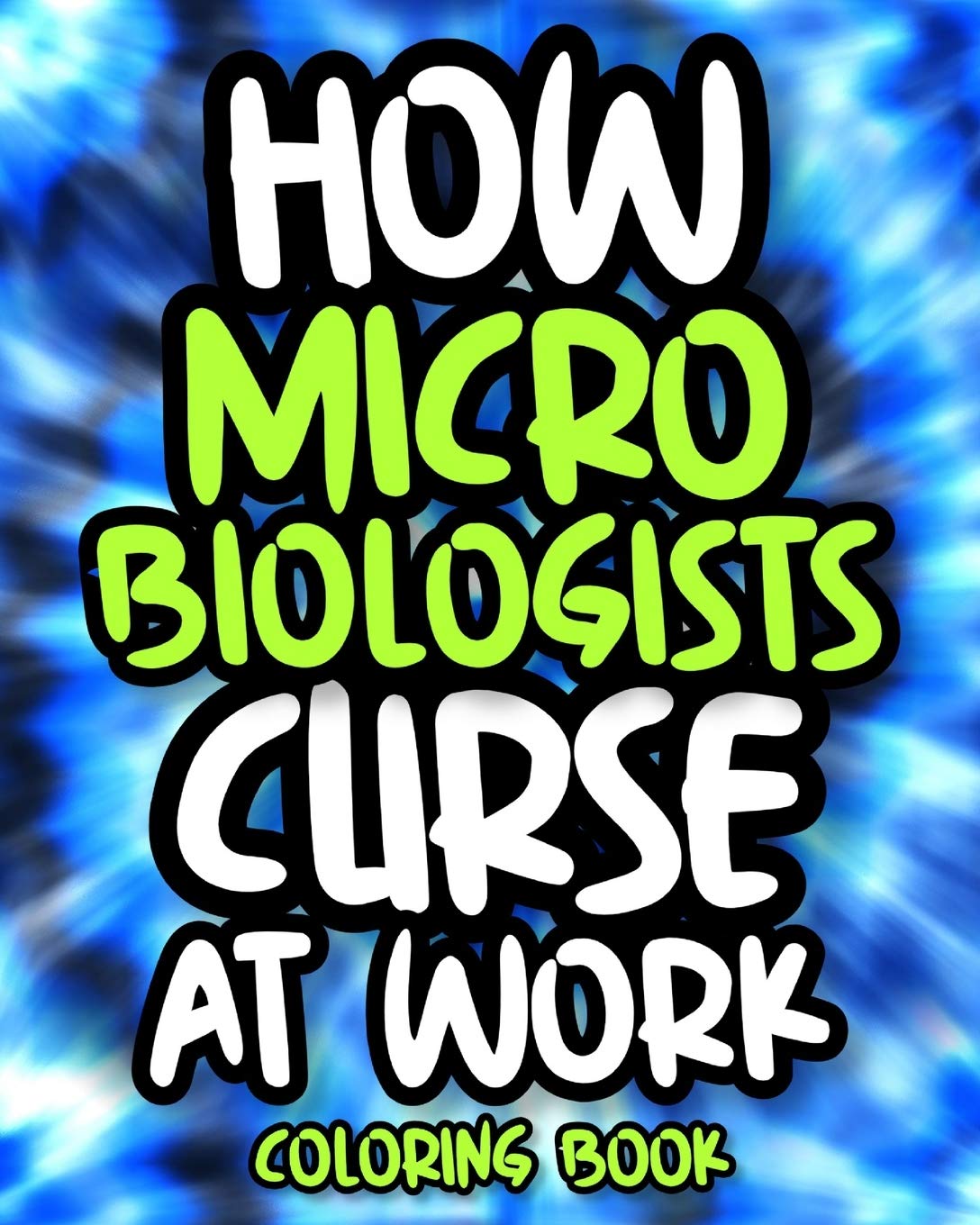 How Microbiologists Curse At Work Sweary Microbiologist Coloring Book